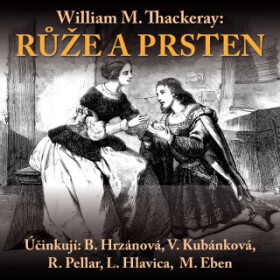 Růže a prsten - Marek Eben, Barbora Hrzánová, Lukáš Hlavica, Rudolf Pellar, Věra Kubánková - audiokniha