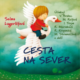 Cesta na sever - Selma Lagerlöfová, Vladimír Brabec, Ivan Trojan, Magdalena Reifová, René Krupanský, Růžena Merunková, Sylva Sequensová, Ladislav Troj