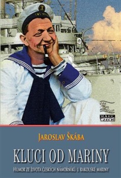 Kluci od mariny - Humor ze života českých námořníků u rakouské mariny - Jaroslav Škába