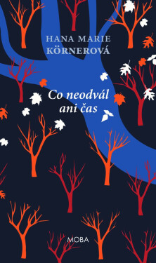 Co neodvál ani čas - Hana Marie Körnerová