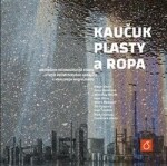 Kaučuk, plasty a ropa - Ivan Souček, Aleš Soukup, Hugo Kittel, Jana Marelová, Miroslav Novák, Ivan Ottis, Miloš Podrazil, Jiří Pokorný, František Vörös