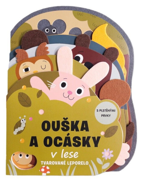 Ouška a ocásky v lese Tvarované leporelo s plstěnými prvky