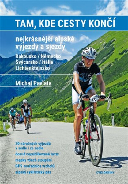 Tam, kde cesty končí. Nejkrásnější alpské výjezdy a sjezdy. Rakousko / Německo, Švýcarsko / Itálie / Lichtenštejnsko - Michal Pavlata