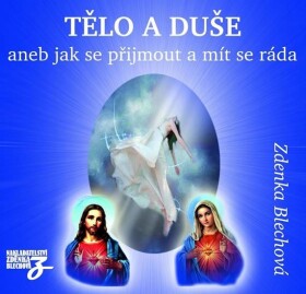 Tělo duše aneb Jak se přijmout mít se ráda, Zdenka Blechová