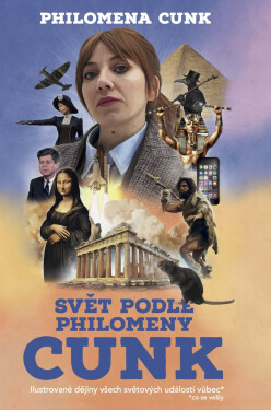 Svět podle Philomeny Cunk - Ilustrované dějiny všech světových událostí vůbec* co se vešly - Philomena Cunk