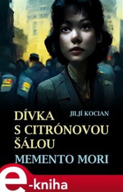 Dívka s citrónovou šálou / Memento mori - Jiljí Kocian e-kniha