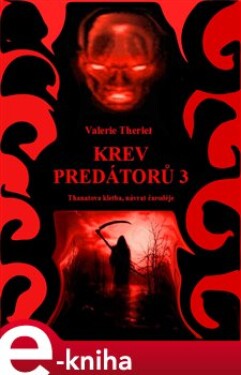 Krev predátorů 3. Thanatova kletba, návrat čaroděje - Valerie Theriel e-kniha