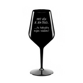 PRÝ VĚK JE JEN ČÍSLO - černá nerozbitná sklenice na víno 470 ml