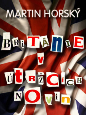 Británie v útržcích novin - Martin Horský - e-kniha