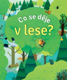 Co se děje v lese? - Anna Milbourneová