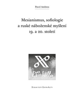 Mesianismus, sofiologie ruské náboženské myšlení 19. 20. století Pavel Ambros