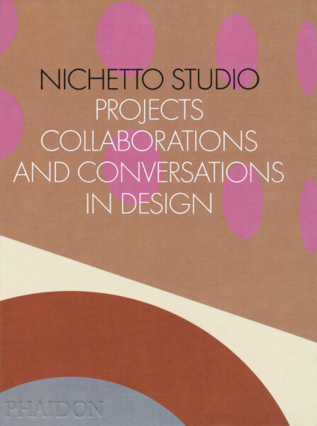 Nichetto Studio: Projects, Collaborations and Conversations in Design - Max Fraser