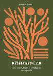 Křesťanství 2.0 - Deset otázek, které si potřebujeme znovu položit - Brian McLaren