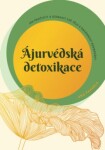 Ájurvédská detoxikace – Jak pročistit a ozdravit své tělo a dosáhnout rovnováhy - Anu Paavola