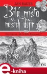 Bílá místa našich dějin. Dozvíme se, jak to bylo doopravdy? - Jan Bauer e-kniha