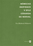 Německá inspirace díle Gérarda de Nerval Blinková Eva Pelánová