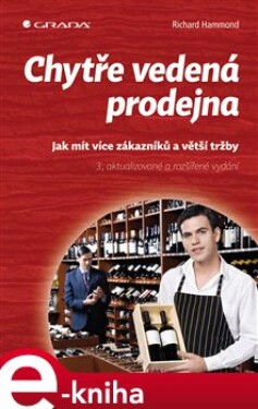 Chytře vedená prodejna. Jak mít více zákazníků a větší tržby - 3., aktualizované a rozšířené vydání - Richard Hammond e-kniha