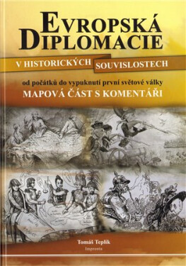 Evropská diplomacie historických souvislostech od počátků do vypuknutí první světové války vydání Tomáš Teplík