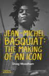 Jean-Michel Basquiat: The Making of an Icon - Doug Woodham