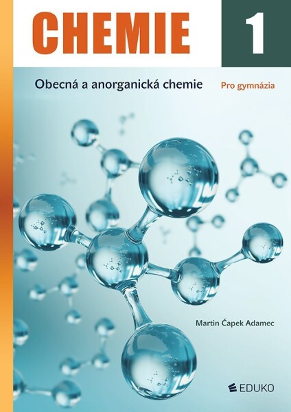 Chemie 1 - Obecná a anorganická chemie pro gymnázia - Adamec Martin Čapek
