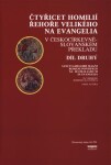 Čtyřicet homilií Řehoře Velikého na evangelia v českocírkevněslovanském překladu 2.díl - Václav Konzal, František Čajka