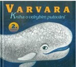 Varvara - Kniha o velrybím putování - Marka Míková