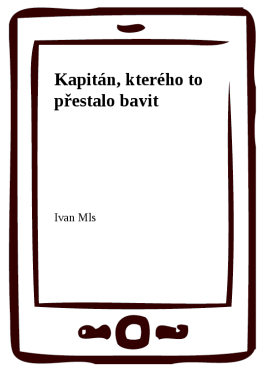 Kapitán, kterého to přestalo bavit - Ivan Mls