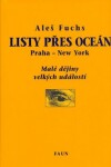 Listy přes oceán. Praha - New York, Malé dějiny velkých událostí - Aleš Fuchs