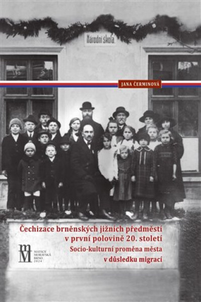 Čechizace brněnských jižních předměstí v první polovině 20. století - Socio-kulturní proměna města v důsledku migrací - Jana Čerminová
