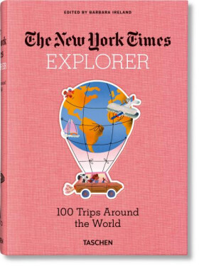NYT. Explorer. 100 Trips Around the World - Barbara Ireland