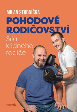 Pohodové rodičovství - Síla klidného rodiče - Milan Studnička