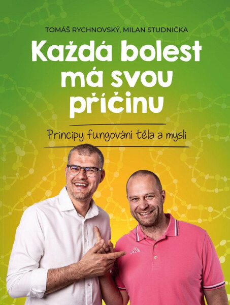 Každá bolest má svou příčinu - Principy fungování těla a mysli, 2. vydání - Milan Studnička