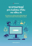 12 strategií pro každou třídu ve věku AI - Průvodce pro učitele, kteří chtějí efektivně integrovat moderní technologie do výuky - Monica Burns