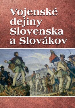 Vojenské dejiny Slovenska Slovákov Vladimír Segeš