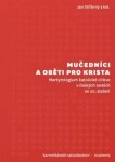 Mučedníci a oběti pro Krista - Martyrologium katolické církve v českých zemích ve 20. století - Jan Stříbrný