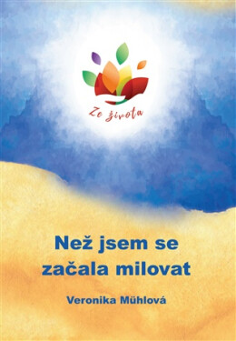 Než jsem se začala milovat - Veronika Dostál Mühlová