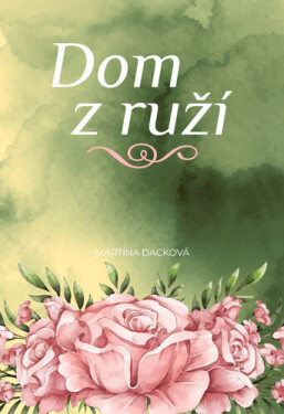 Dom z ruží - Martina Dacková