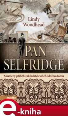 Pan Selfridge. Skutečný příběh zakladatele obchodního domu - Linda Woodhead e-kniha