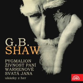 Pygmalion, Živnost paní Warrenové. Svatá Jana - ukázky z her - George Bernard Shaw - audiokniha