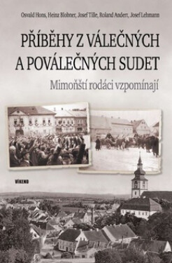 Příběhy z válečných a poválečných Sudet - Mimoňští rodáci vzpomínají - Roland Andert