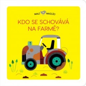 Malí mazlíci Kdo se schovává na farmě? Lucie Brunelliére