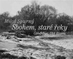 Sbohem, staré řeky Miloš Spurný