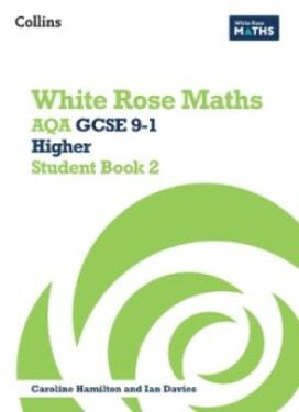 White Rose Maths — AQA GCSE 9-1 Higher Student Book 2 - Ainscough, Matthew; Clasper, Robert; Davies Rhiannon; Shillabeer, Sahar