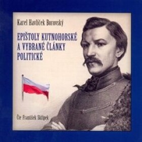 Epištoly kutnohorské a vybrané články politické - Karel Havlíček Borovský - audiokniha