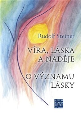 Víra, láska naděje Rudolf Steiner