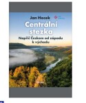 Centrální stezka – Napříč Českem od západu k východu - Jan Hocek