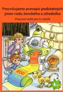 Procvičujeme pravopis podstatných jmen rodu ženského a středního - pracovní sešit pro 4. ročník - Lenka Bičanová