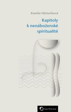 Kapitoly nenáboženské spiritualitě Kamila Němečková