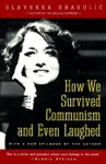 How We Survived Communism and Even Laughed - Slavenka Drakulić