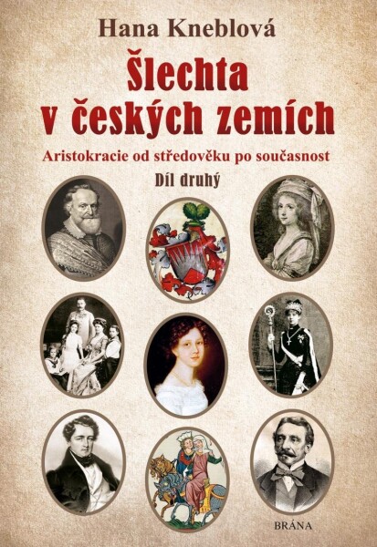 Šlechta v českých zemích - Díl druhý. Aristokracie od středověku po současnost - Hana Knéblová